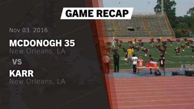 Watch this highlight video of the McDonogh 35 (New Orleans, LA) football team in its game Recap: McDonogh 35  vs. Karr  2016 on Nov 3, 2016