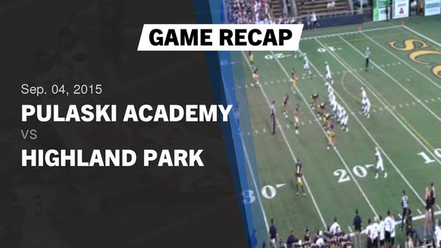 Watch this highlight video of the Pulaski Academy (Little Rock, AR) football team in its game Recap: Pulaski Academy vs. Highland Park  2015 on Sep 4, 2015