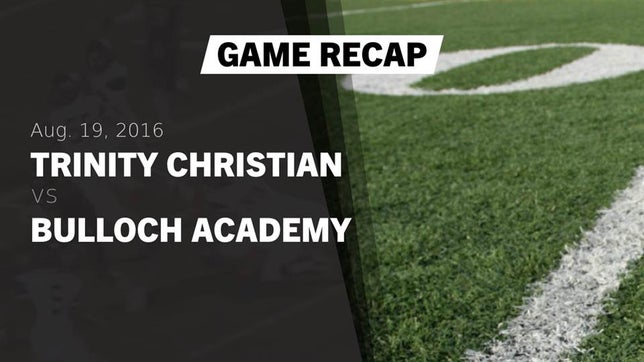 Watch this highlight video of the Trinity Christian (Sharpsburg, GA) football team in its game Recap: Trinity Christian  vs. Bulloch Academy  2016 on Aug 19, 2016