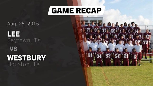 Watch this highlight video of the Lee (Baytown, TX) football team in its game Recap: Lee  vs. Westbury  2016 on Aug 25, 2016