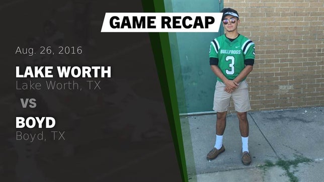 Watch this highlight video of the Lake Worth (TX) football team in its game Recap: Lake Worth  vs. Boyd  2016 on Aug 26, 2016