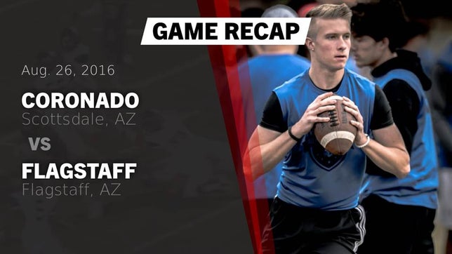 Watch this highlight video of the Coronado (Scottsdale, AZ) football team in its game Recap: Coronado  vs. Flagstaff  2016 on Aug 26, 2016