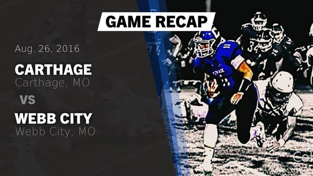 Watch this highlight video of the Carthage (MO) football team in its game Recap: Carthage  vs. Webb City  2016 on Aug 26, 2016