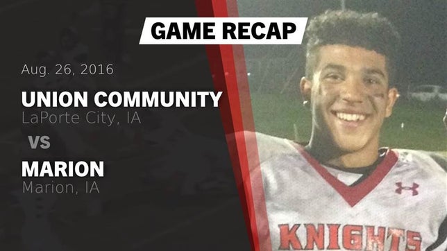 Watch this highlight video of the Union (La Porte City, IA) football team in its game Recap: Union Community  vs. Marion  2016 on Aug 26, 2016