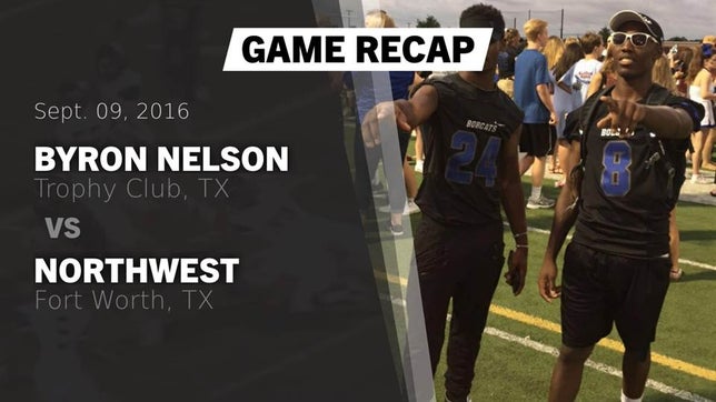 Watch this highlight video of the Byron Nelson (Trophy Club, TX) football team in its game Recap: Byron Nelson  vs. Northwest  2016 on Sep 9, 2016