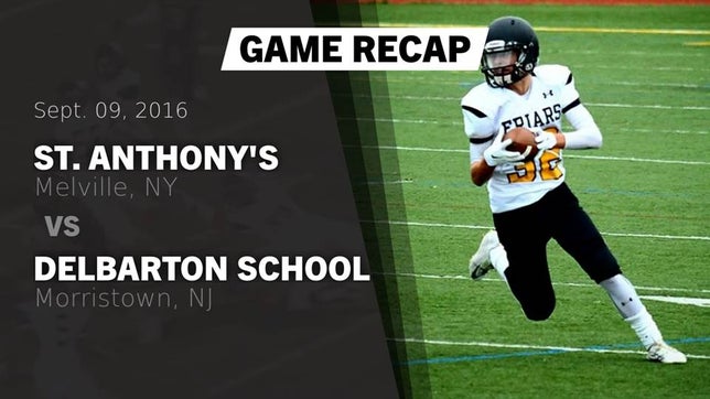 Watch this highlight video of the St. Anthony's (Melville, NY) football team in its game Recap: St. Anthony's  vs. Delbarton School 2016 on Sep 9, 2016
