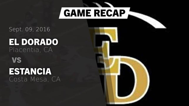 Watch this highlight video of the El Dorado (Placentia, CA) football team in its game Recap: El Dorado  vs. Estancia  2016 on Sep 9, 2016