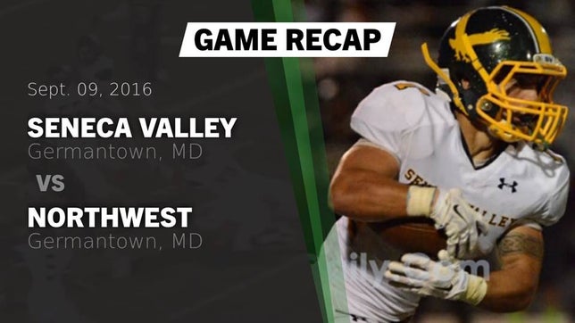Watch this highlight video of the Seneca Valley (Germantown, MD) football team in its game Recap: Seneca Valley  vs. Northwest  2016 on Sep 9, 2016