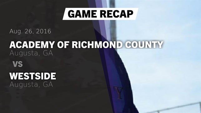Watch this highlight video of the Academy of Richmond County (Augusta, GA) football team in its game Recap: Academy of Richmond County  vs. Westside  2016 on Aug 26, 2016