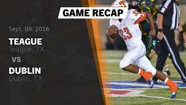 Watch this highlight video of the Teague (TX) football team in its game Recap: Teague  vs. Dublin  2016 on Sep 9, 2016