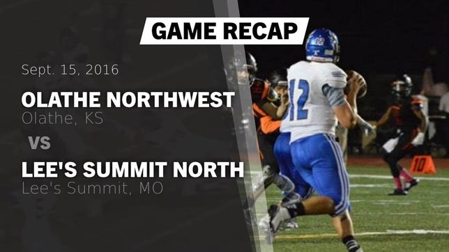 Watch this highlight video of the Olathe Northwest (Olathe, KS) football team in its game Recap: Olathe Northwest  vs. Lee's Summit North  2016 on Sep 15, 2016