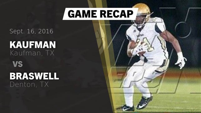 Watch this highlight video of the Kaufman (TX) football team in its game Recap: Kaufman  vs. Braswell  2016 on Sep 16, 2016
