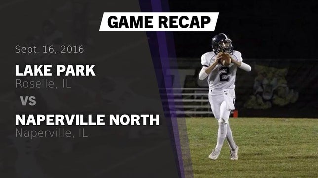 Watch this highlight video of the Lake Park (Roselle, IL) football team in its game Recap: Lake Park  vs. Naperville North  2016 on Sep 16, 2016