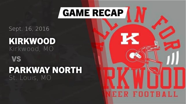 Watch this highlight video of the Kirkwood (MO) football team in its game Recap: Kirkwood  vs. Parkway North  2016 on Sep 16, 2016