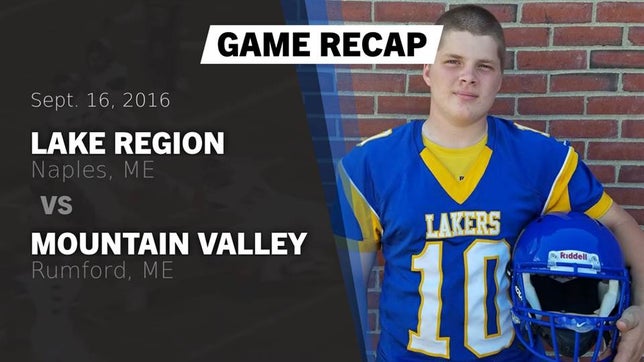 Watch this highlight video of the Lake Region (Naples, ME) football team in its game Recap: Lake Region  vs. Mountain Valley  2016 on Sep 16, 2016