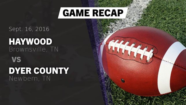 Watch this highlight video of the Haywood (Brownsville, TN) football team in its game Recap: Haywood  vs. Dyer County  2016 on Sep 16, 2016