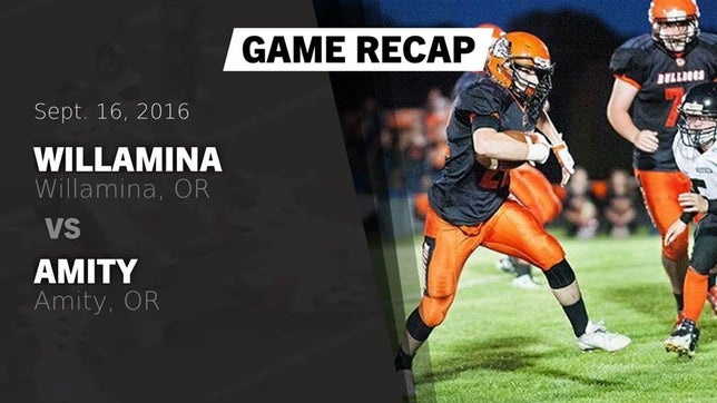 Watch this highlight video of the Willamina (OR) football team in its game Recap: Willamina  vs. Amity  2016 on Sep 16, 2016