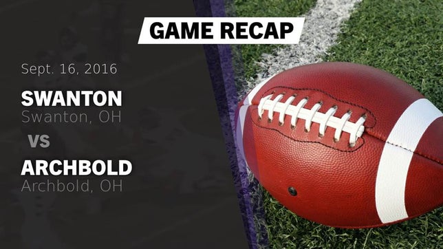 Watch this highlight video of the Swanton (OH) football team in its game Recap: Swanton  vs. Archbold  2016 on Sep 16, 2016
