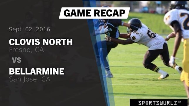 Watch this highlight video of the Clovis North (Fresno, CA) football team in its game Recap: Clovis North  vs. Bellarmine  2016 on Sep 2, 2016