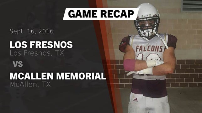 Watch this highlight video of the Los Fresnos (TX) football team in its game Recap: Los Fresnos  vs. McAllen Memorial  2016 on Sep 16, 2016