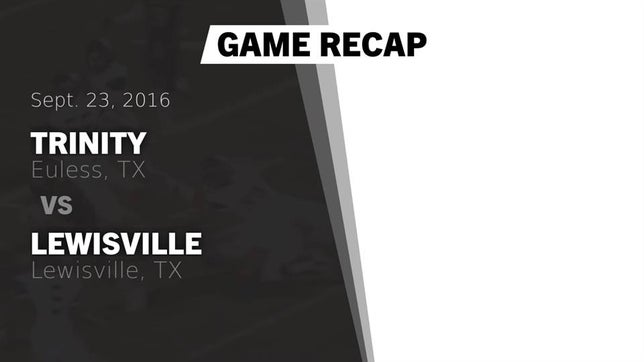 Watch this highlight video of the Trinity (Euless, TX) football team in its game Recap: Trinity  vs. Lewisville  2016 on Sep 23, 2016