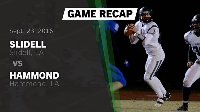 Watch this highlight video of the Slidell (LA) football team in its game Recap: Slidell  vs. Hammond  2016 on Sep 30, 2016