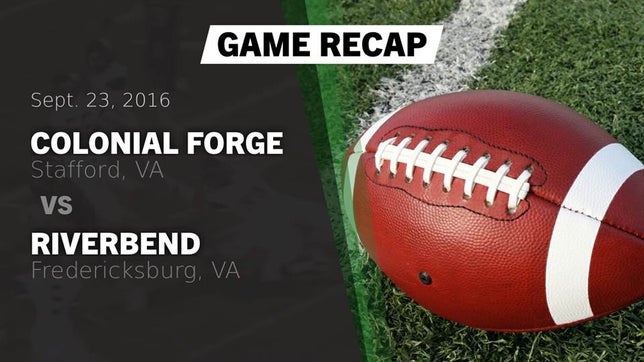 Watch this highlight video of the Colonial Forge (Stafford, VA) football team in its game Recap: Colonial Forge  vs. Riverbend  2016 on Sep 25, 2016