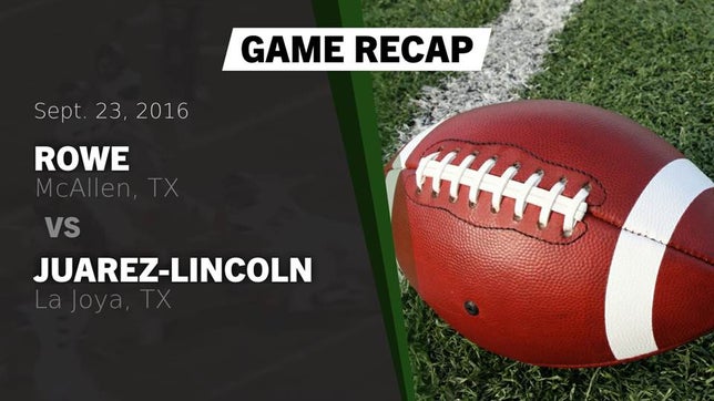 Watch this highlight video of the Rowe (McAllen, TX) football team in its game Recap: Rowe  vs. Juarez-Lincoln  2016 on Sep 23, 2016