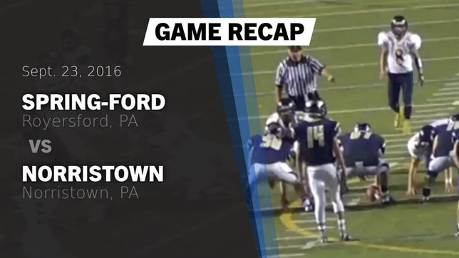 Watch this highlight video of the Spring-Ford (Royersford, PA) football team in its game Recap: Spring-Ford  vs. Norristown  2016 on Sep 23, 2016