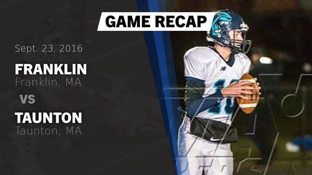 Watch this highlight video of the Franklin (MA) football team in its game Recap: Franklin  vs. Taunton  2016 on Sep 23, 2016