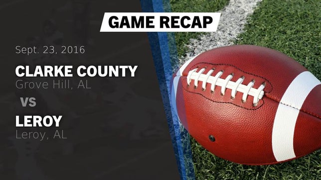 Watch this highlight video of the Clarke County (Grove Hill, AL) football team in its game Recap: Clarke County  vs. Leroy  2016 on Sep 23, 2016
