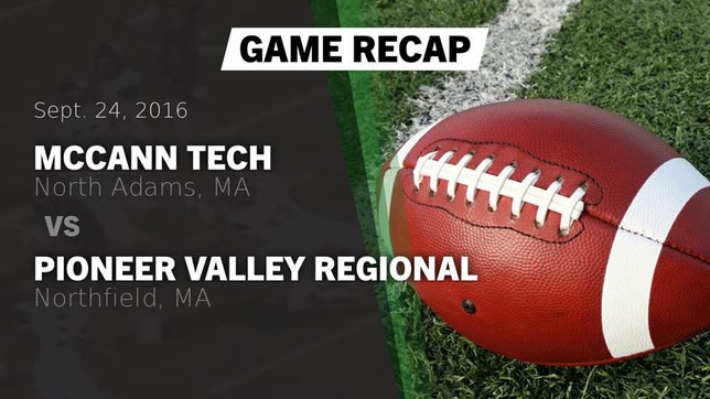 Watch this highlight video of the McCann Tech (North Adams, MA) football team in its game Recap: McCann Tech  vs. Pioneer Valley Regional  2016 on Sep 24, 2016