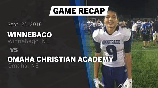 Watch this highlight video of the Winnebago (NE) football team in its game Recap: Winnebago  vs. Omaha Christian Academy  2016 on Sep 23, 2016