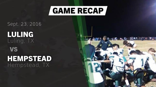 Watch this highlight video of the Luling (TX) football team in its game Recap: Luling  vs. Hempstead  2016 on Sep 23, 2016