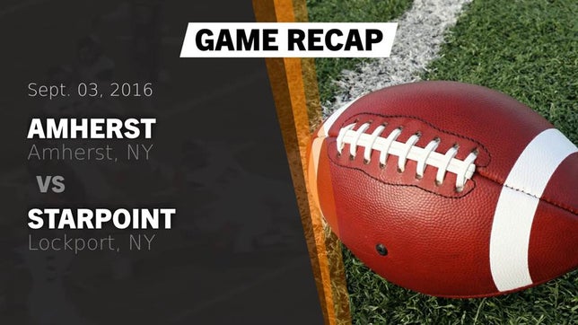Watch this highlight video of the Amherst Central (Amherst, NY) football team in its game Recap: Amherst  vs. Starpoint  2016 on Sep 3, 2016