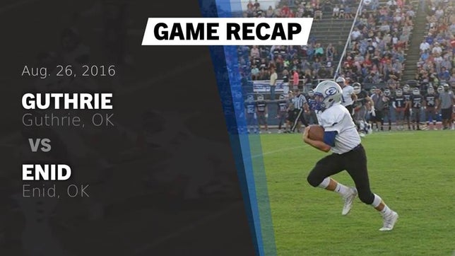Watch this highlight video of the Guthrie (OK) football team in its game Recap: Guthrie  vs. Enid  2016 on Aug 26, 2016