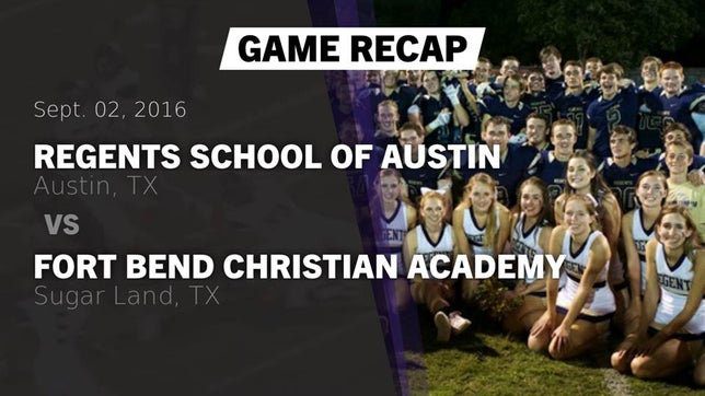 Watch this highlight video of the Regents (Austin, TX) football team in its game Recap: Regents School of Austin vs. Fort Bend Christian Academy 2016 on Sep 2, 2016