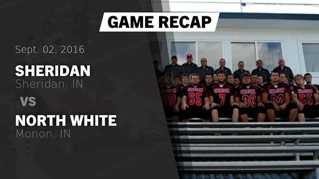 Watch this highlight video of the Sheridan (IN) football team in its game Recap: Sheridan  vs. North White  2016 on Sep 2, 2016