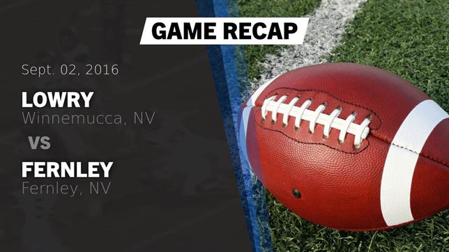 Watch this highlight video of the Lowry (Winnemucca, NV) football team in its game Recap: Lowry  vs. Fernley  2016 on Sep 2, 2016
