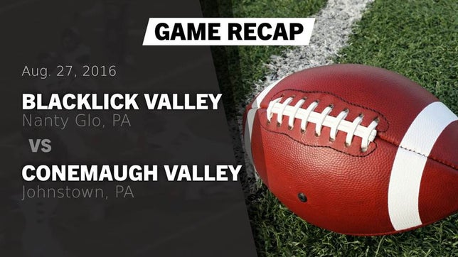 Watch this highlight video of the Blacklick Valley (Nanty Glo, PA) football team in its game Recap: Blacklick Valley  vs. Conemaugh Valley  2016 on Aug 27, 2016