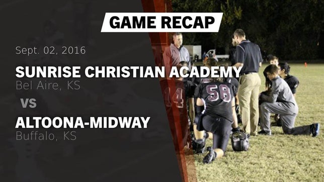 Watch this highlight video of the Sunrise Christian Academy (Bel Aire, KS) football team in its game Recap: Sunrise Christian Academy vs. Altoona-Midway  2016 on Sep 2, 2016