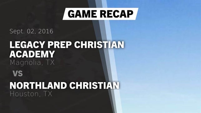 Watch this highlight video of the Legacy Prep Christian Academy (Magnolia, TX) football team in its game Recap: Legacy Prep Christian Academy vs. Northland Christian  2016 on Sep 2, 2016