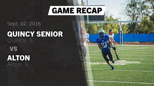 Watch this highlight video of the Quincy (IL) football team in its game Recap: Quincy Senior  vs. Alton  2016 on Sep 2, 2016