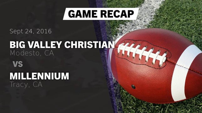 Watch this highlight video of the Big Valley Christian (Modesto, CA) football team in its game Recap: Big Valley Christian  vs. Millennium  2016 on Sep 24, 2016