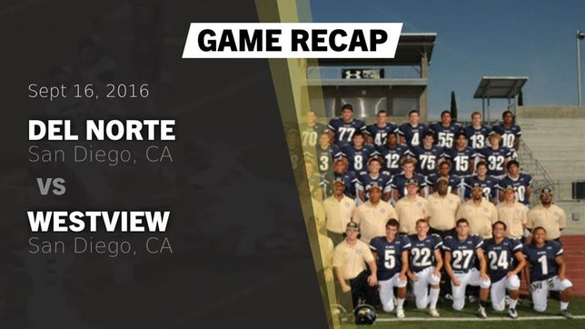 Watch this highlight video of the Del Norte (San Diego, CA) football team in its game Recap: Del Norte  vs. Westview  2016 on Sep 16, 2016