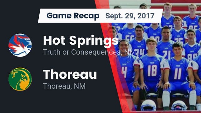 Watch this highlight video of the Hot Springs (Truth or Consequences, NM) football team in its game Recap: Hot Springs  vs. Thoreau  2017 on Sep 29, 2017