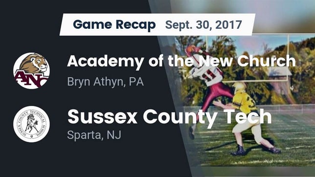 Watch this highlight video of the Academy of the New Church (Bryn Athyn, PA) football team in its game Recap: Academy of the New Church  vs. Sussex County Tech  2017 on Sep 30, 2017
