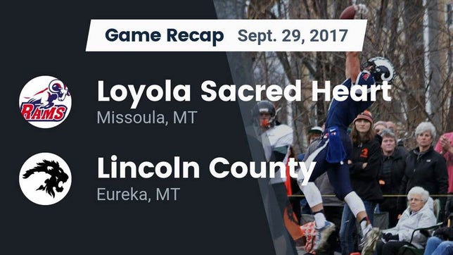Watch this highlight video of the Loyola-Sacred Heart (Missoula, MT) football team in its game Recap: Loyola Sacred Heart  vs. Lincoln County  2017 on Sep 29, 2017