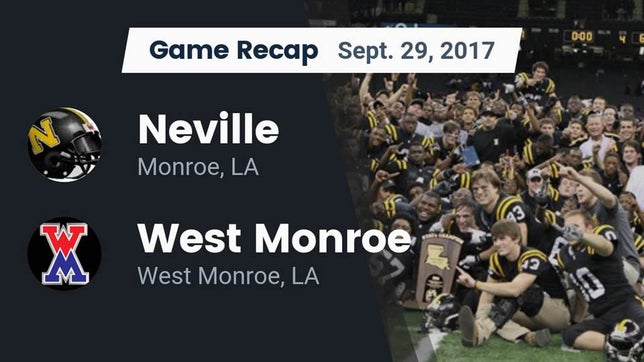 Watch this highlight video of the Neville (Monroe, LA) football team in its game Recap: Neville  vs. West Monroe  2017 on Sep 29, 2017