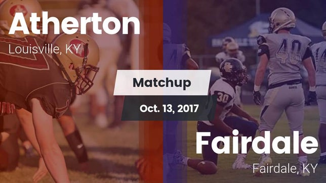 Watch this highlight video of the Atherton (Louisville, KY) football team in its game Matchup: Atherton vs. Fairdale  2017 on Oct 13, 2017